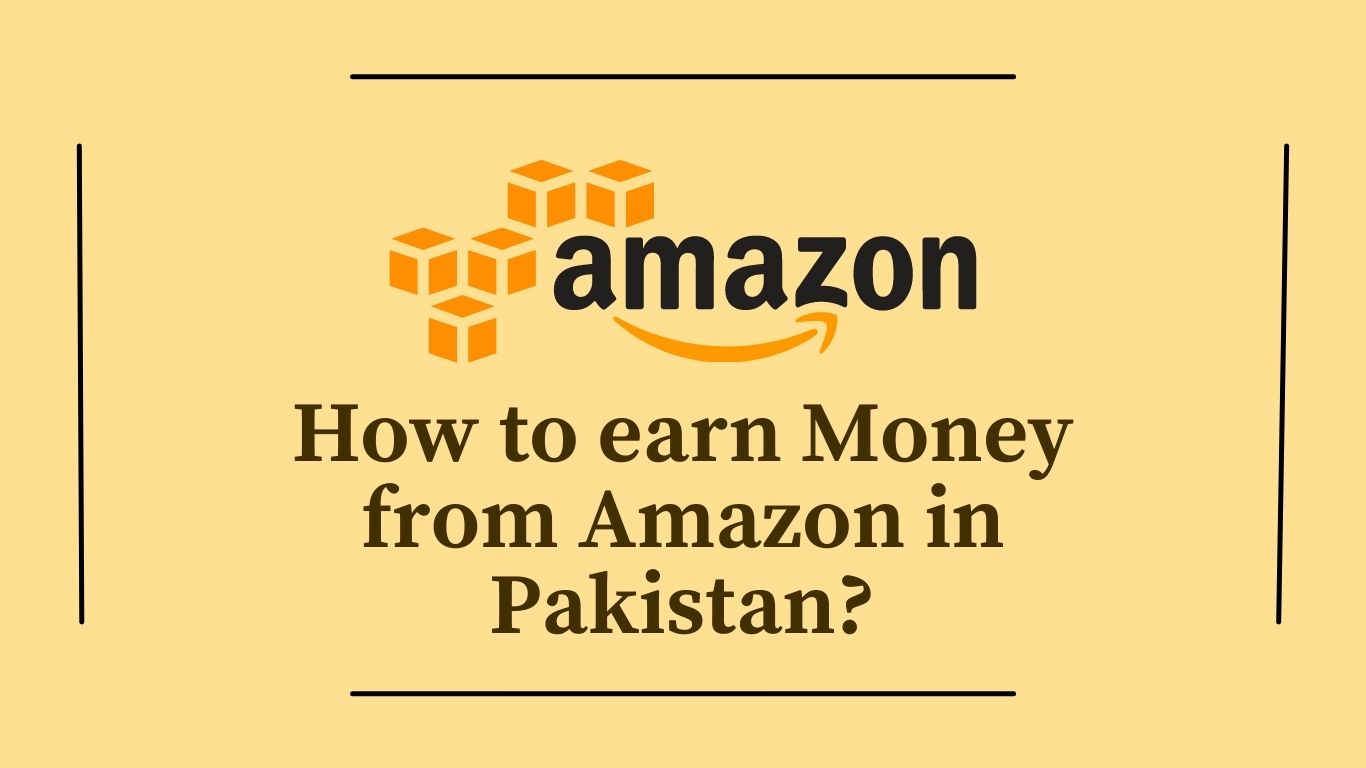 How To Earn Money From Amazon In Pakistan