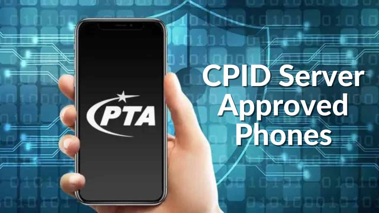CPID PTA Approved Phones in Pakistan | CPID Server Approved Phones Complete Guide